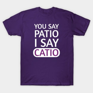 You say Patio, I say Catio | Quotes | White | Purple T-Shirt